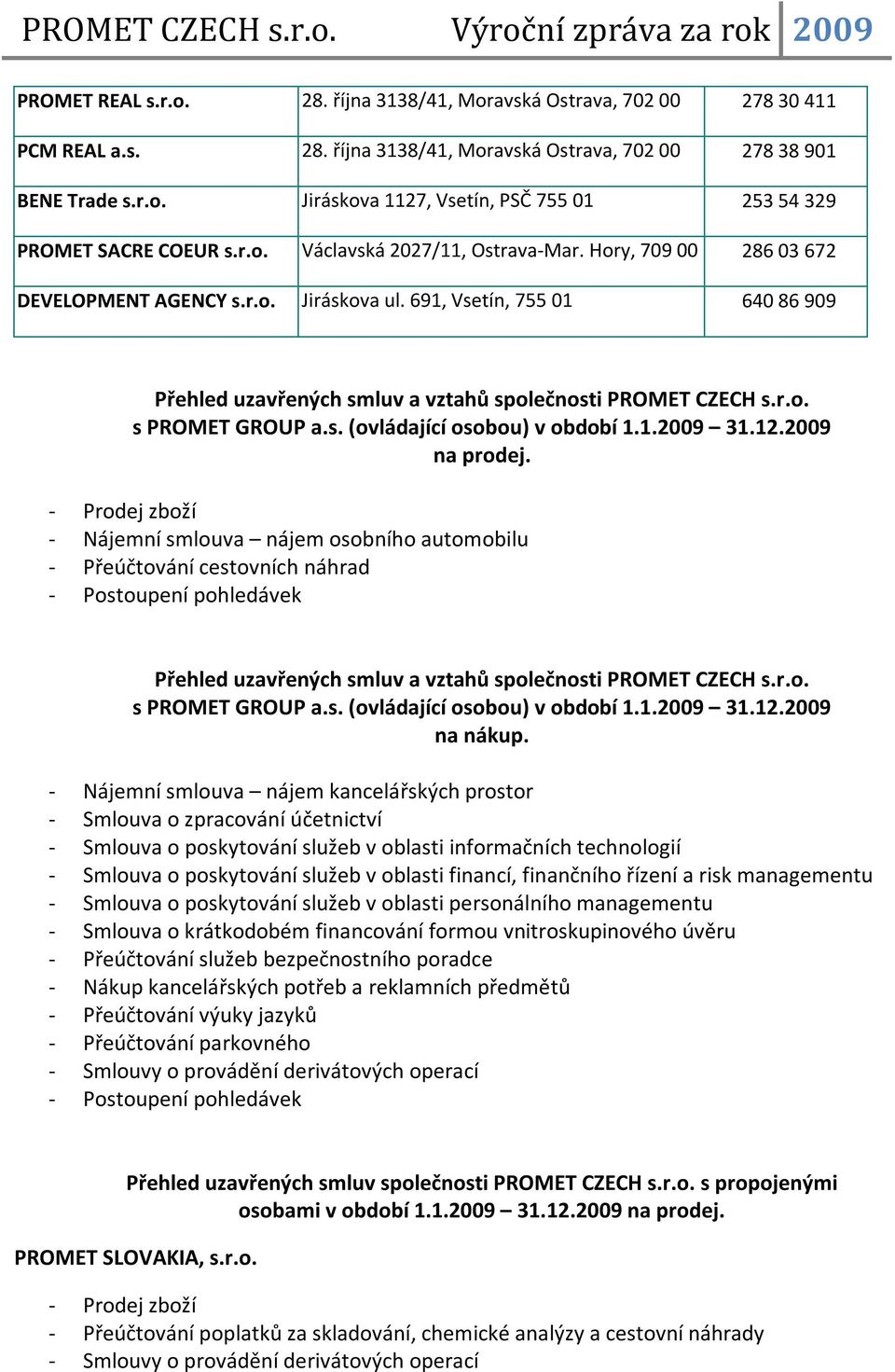 s. (ovládající osobou) v období 1.1.2009 31.12.2009 na prodej.