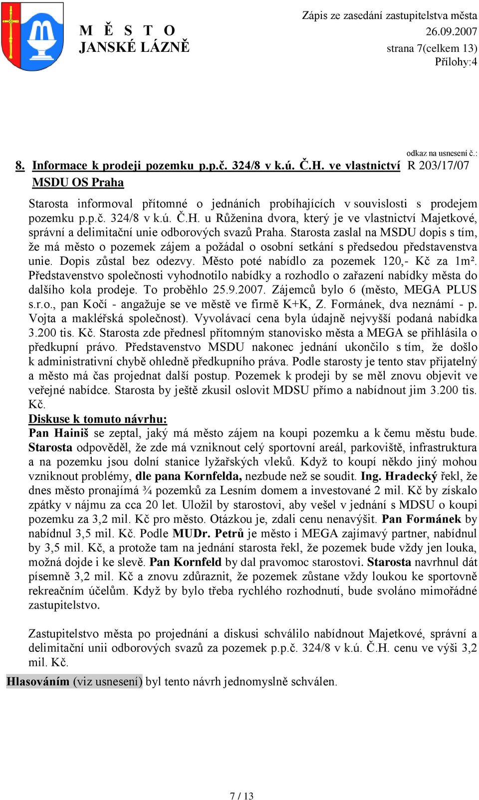 u Růţenina dvora, který je ve vlastnictví Majetkové, správní a delimitační unie odborových svazů Praha.