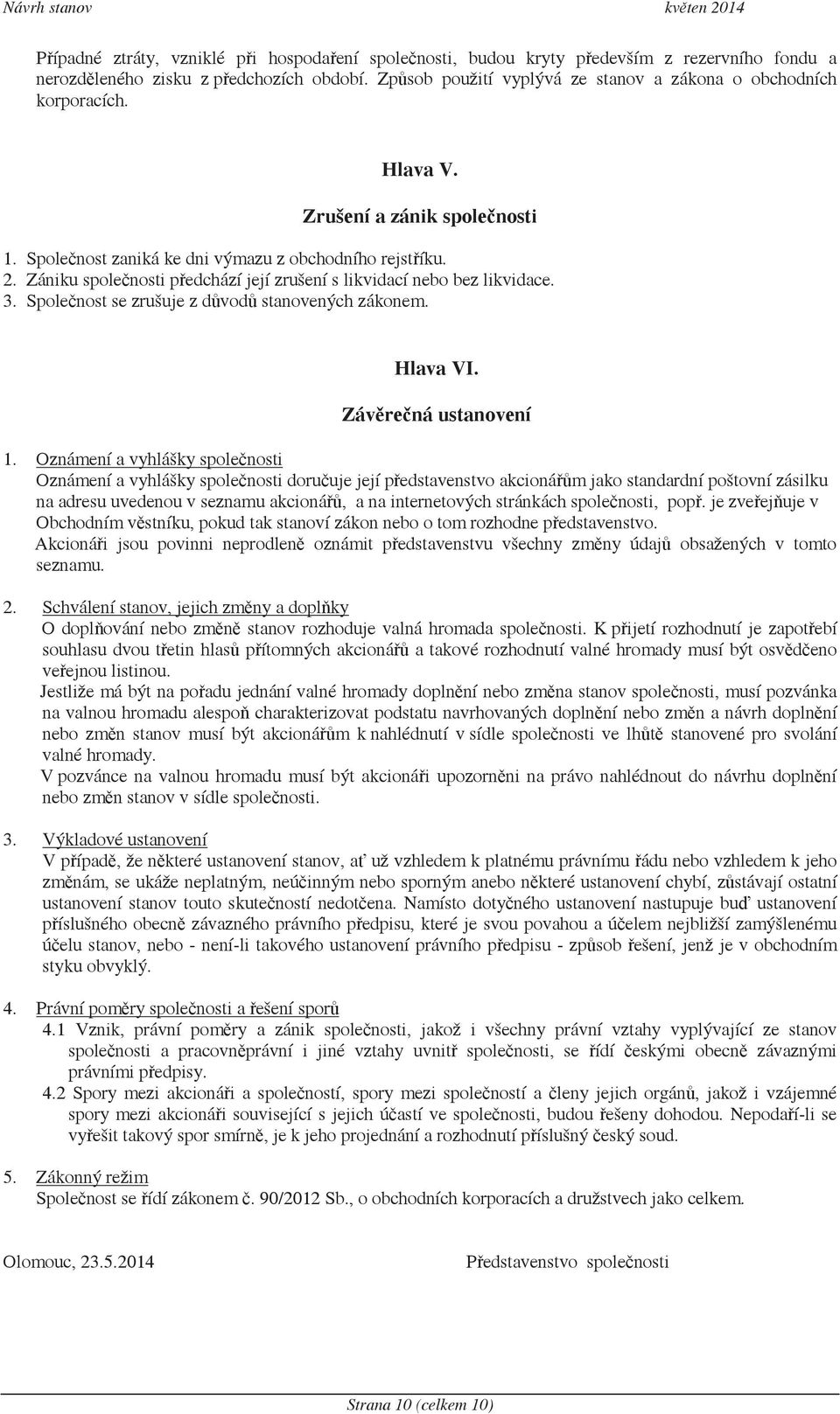Spolenost se zrušuje z dvod stanovených zákonem. Hlava VI. Závrená ustanovení 1.