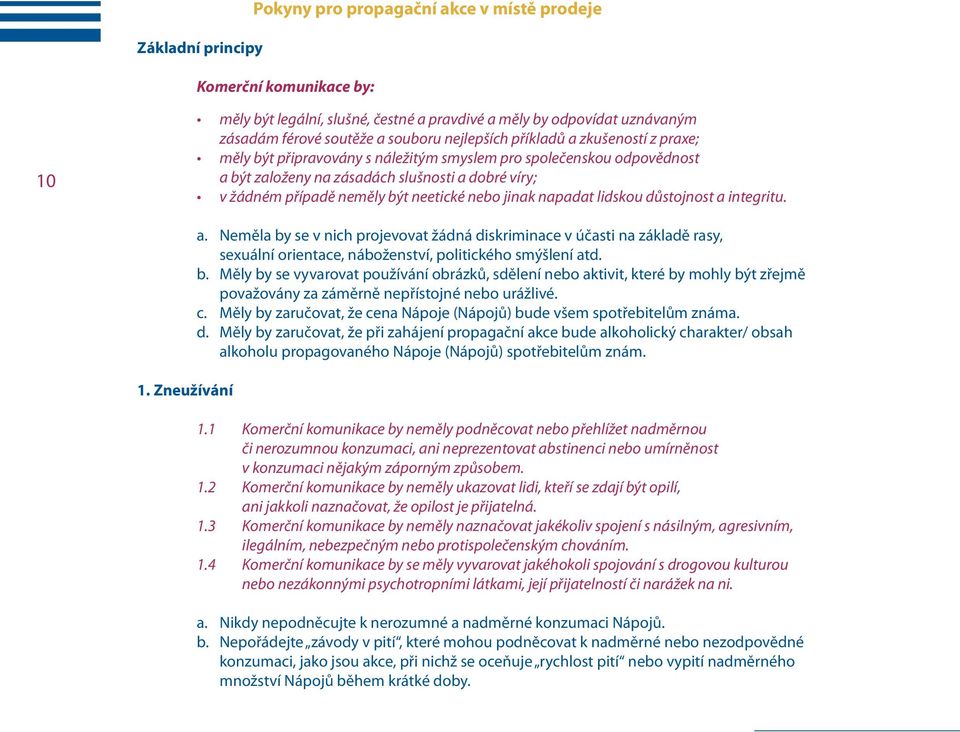 neetické nebo jinak napadat lidskou důstojnost a integritu. 1. Zneužívání a.