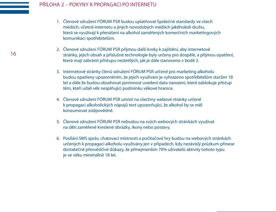 komerčních marketingových komunikací spotřebitelům. 16 2.