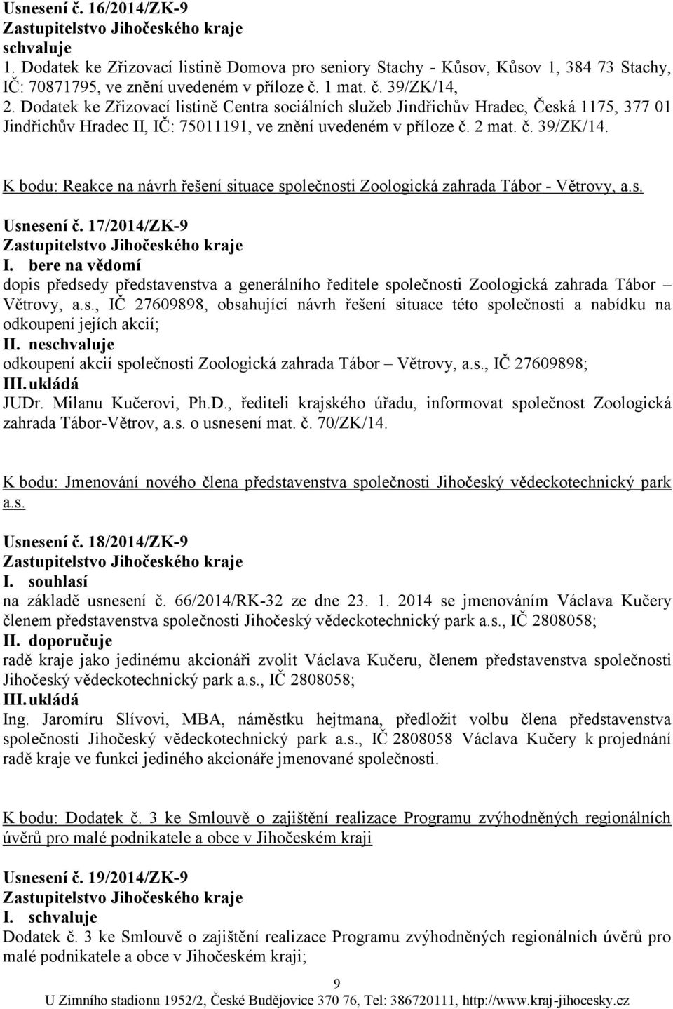 K bodu: Reakce na návrh řešení situace společnosti Zoologická zahrada Tábor - Větrovy, a.s. Usnesení č. 17/2014/ZK-9 I.