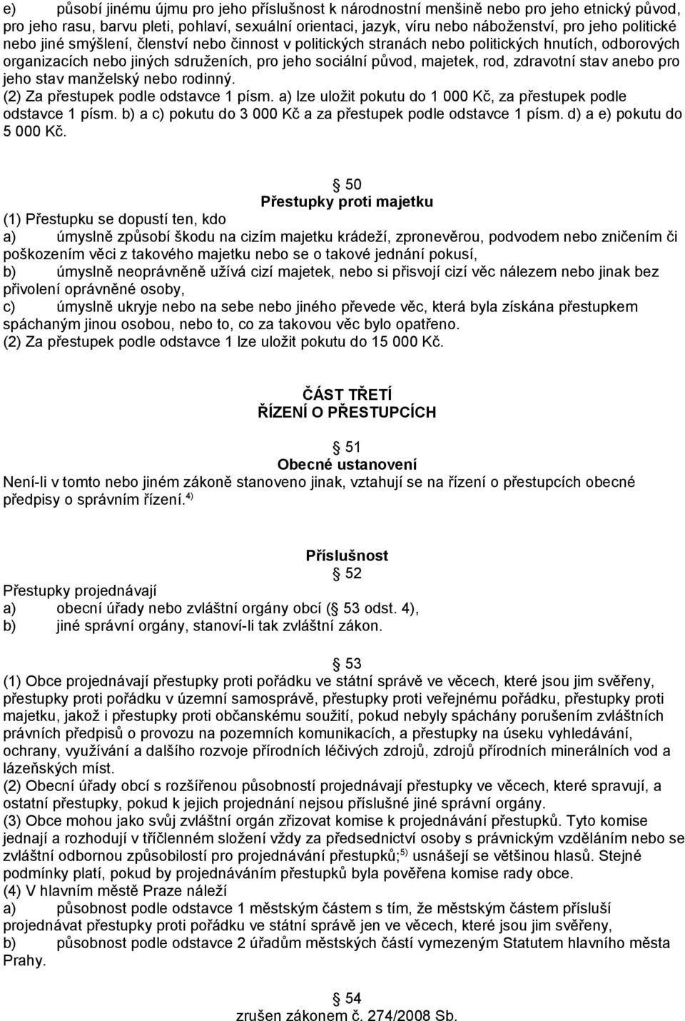 pro jeho stav manželský nebo rodinný. (2) Za přestupek podle odstavce 1 písm. a) lze uložit pokutu do 1 000 Kč, za přestupek podle odstavce 1 písm.