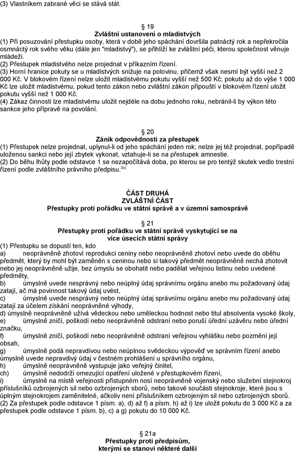 zvláštní péči, kterou společnost věnuje mládeži. (2) Přestupek mladistvého nelze projednat v příkazním řízení.