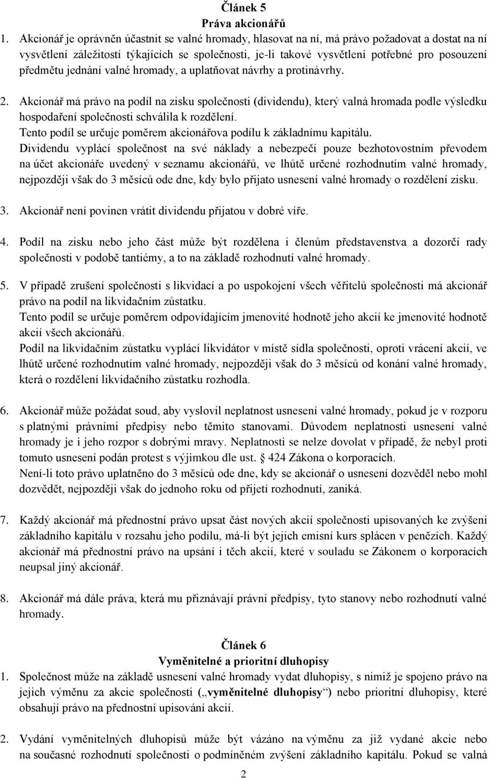 předmětu jednání valné hromady, a uplatňovat návrhy a protinávrhy. 2.