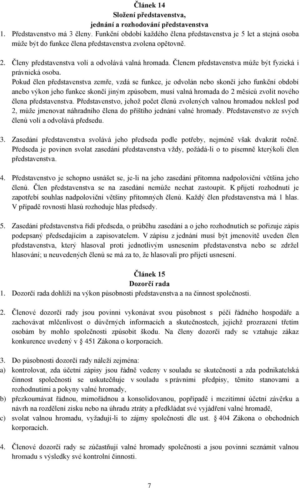 Členem představenstva může být fyzická i právnická osoba.