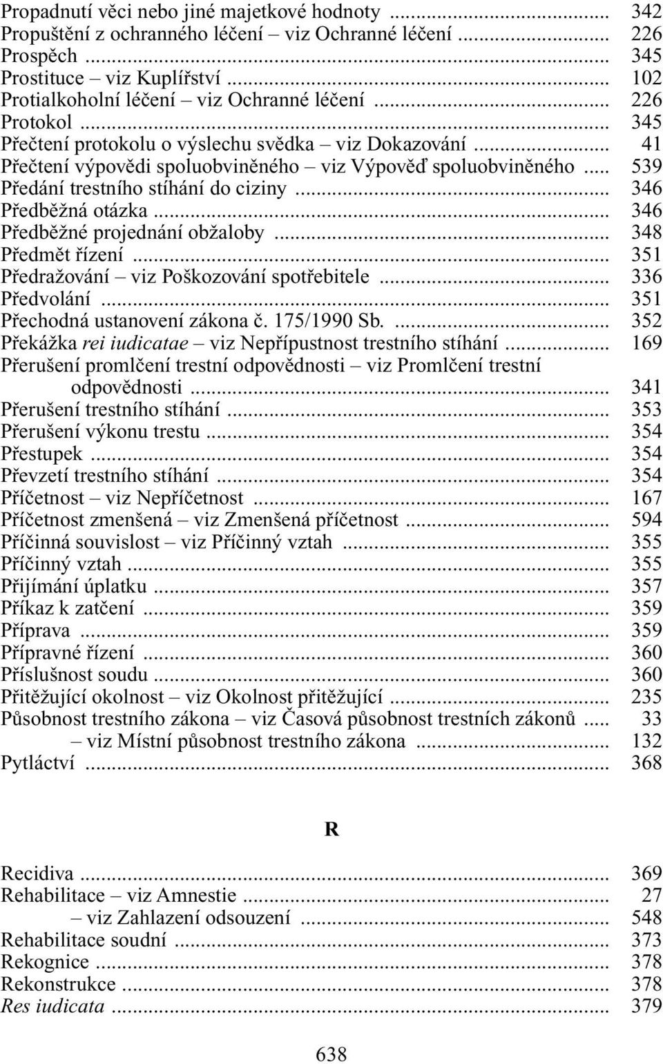 .. 346 PfiedbûÏná otázka... 346 PfiedbûÏné projednání obïaloby... 348 Pfiedmût fiízení... 351 PfiedraÏování viz Po kozování spotfiebitele... 336 Pfiedvolání... 351 Pfiechodná ustanovení zákona ã.