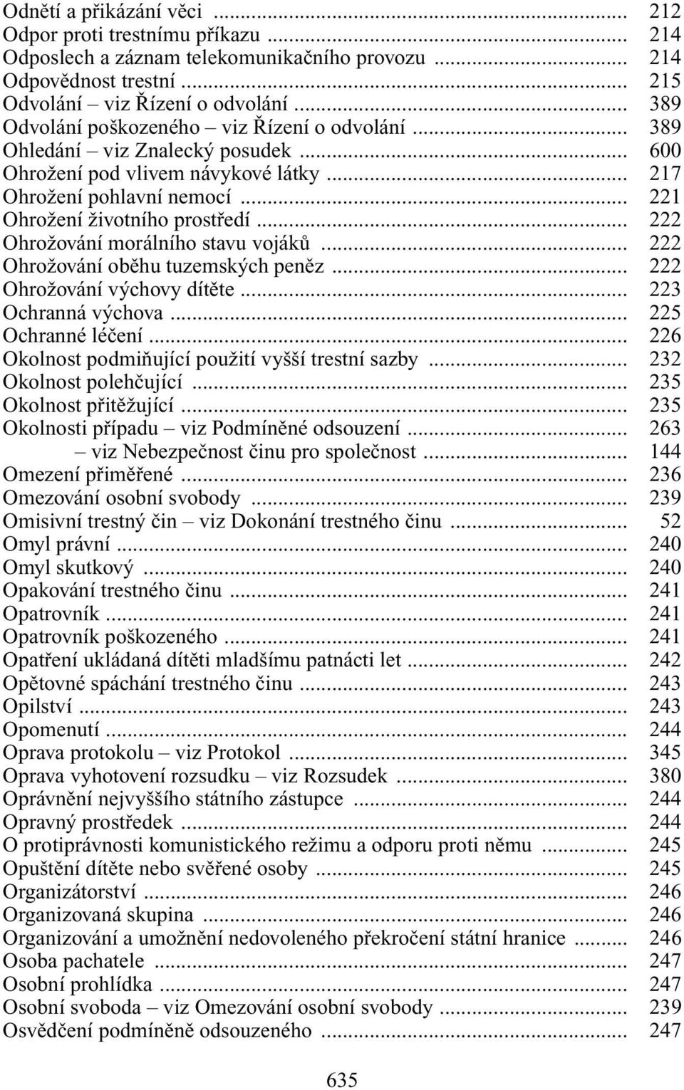 .. 222 OhroÏování morálního stavu vojákû... 222 OhroÏování obûhu tuzemsk ch penûz... 222 OhroÏování v chovy dítûte... 223 Ochranná v chova... 225 Ochranné léãení.