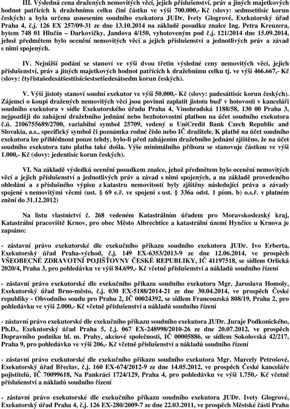 2014 na základě posudku znalce Ing. Petra Kreuzera, bytem 748 01 Hlučín Darkovičky, Jandova 4/150, vyhotoveným pod č.j. 121/2014 dne 15.09.