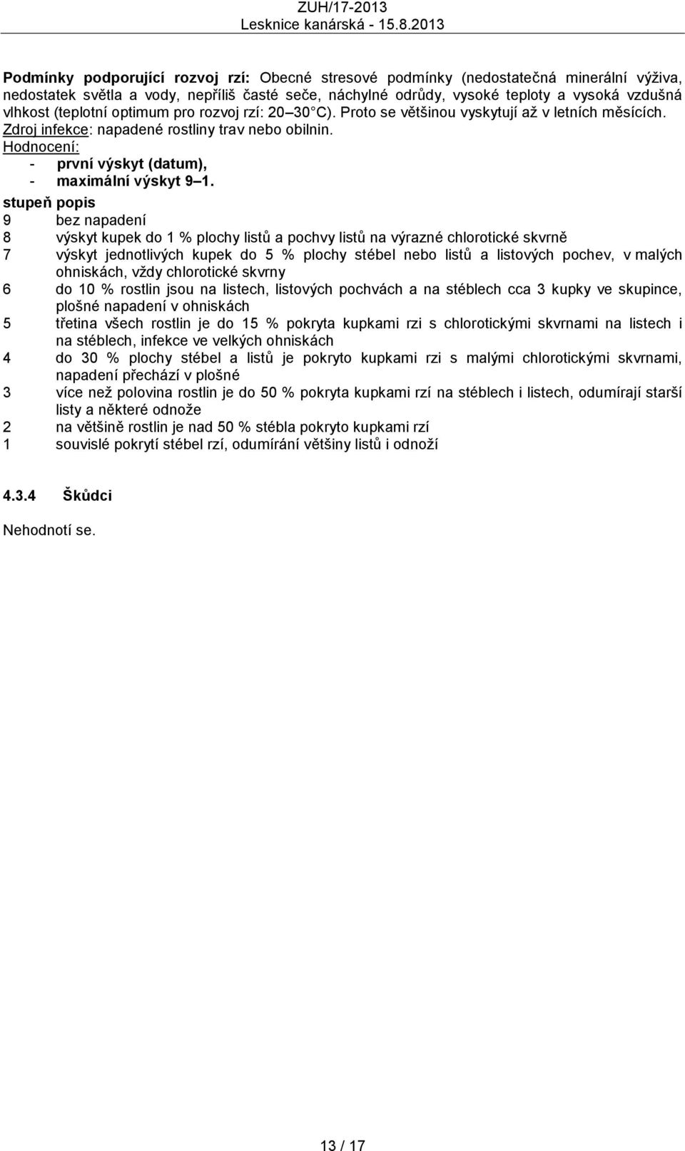 Hodnocení: - první výskyt (datum), - maximální výskyt 9 1.