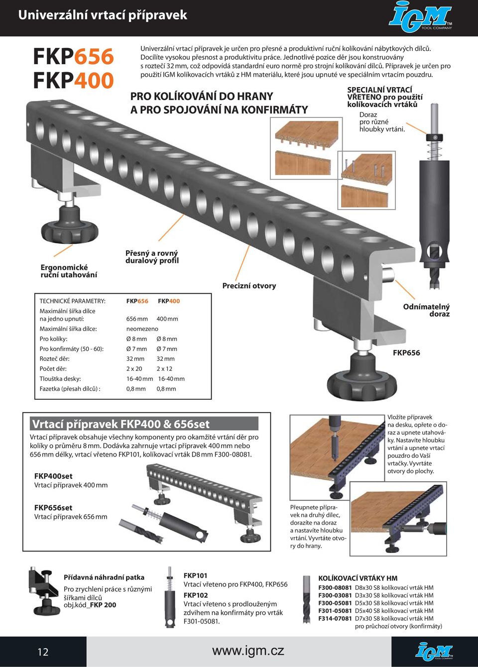 Přípravek je určen pro použití IGM kolíkovacích vrtáků z HM materiálu, které jsou upnuté ve speciálním vrtacím pouzdru.