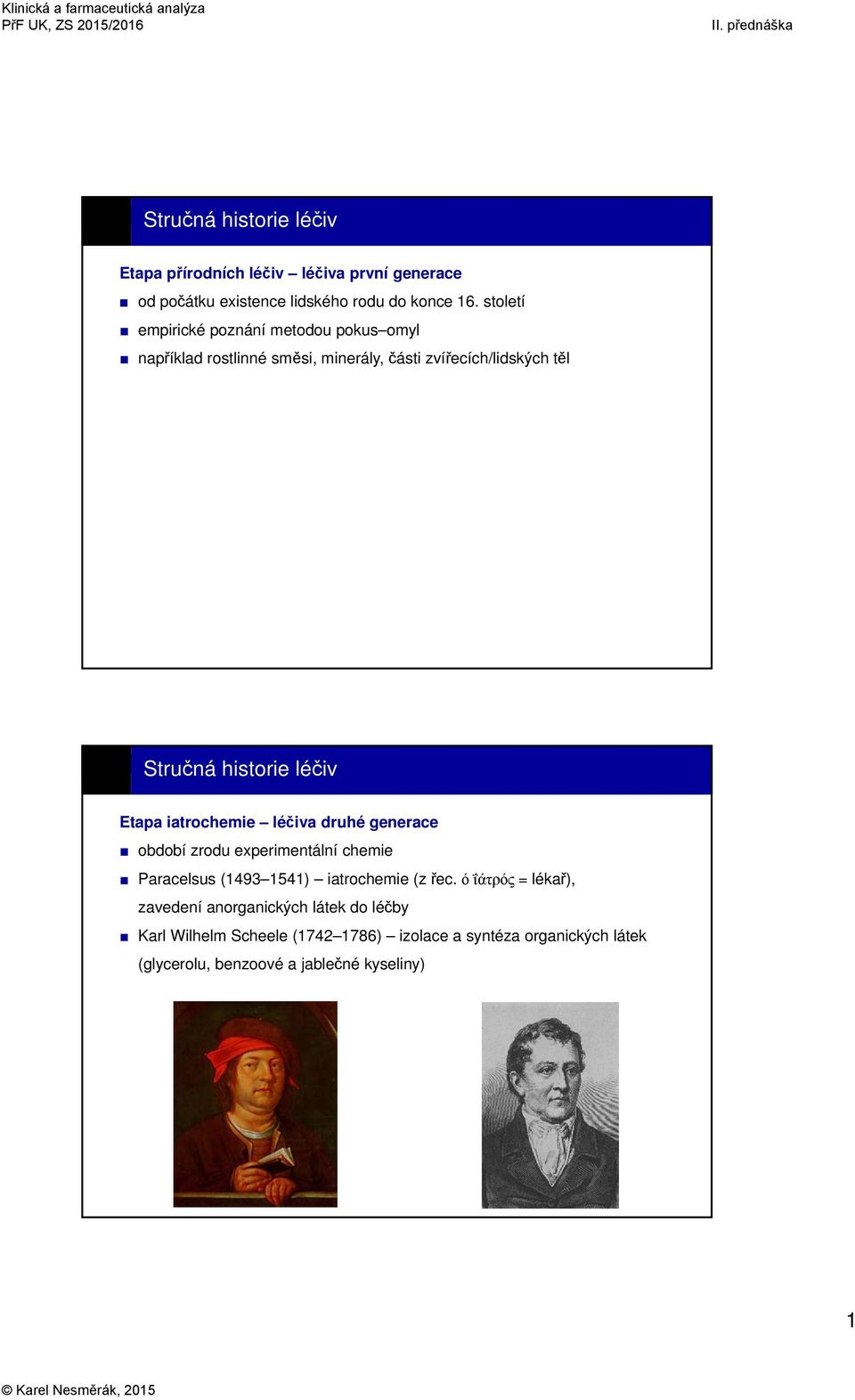 Etapa iatrochemie léčiva druhé generace období zrodu experimentální chemie Paracelsus (1493 1541) iatrochemie (z řec.