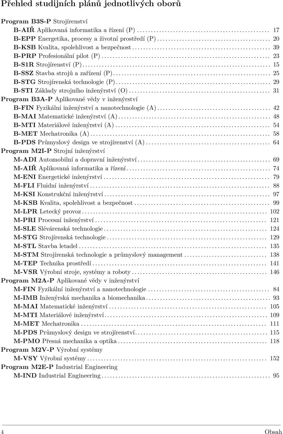 ................................................................... 15 B-SSZ Stavba strojů a zařízení (P)......................................................... 25 B-STG Strojírenská technologie (P).