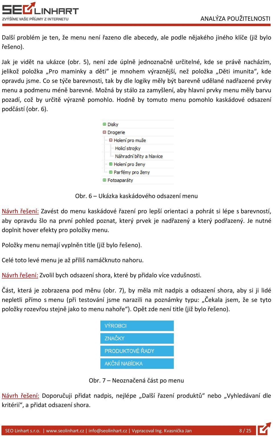 Co se týče barevnosti, tak by dle logiky měly být barevně udělané nadřazené prvky menu a podmenu méně barevné.