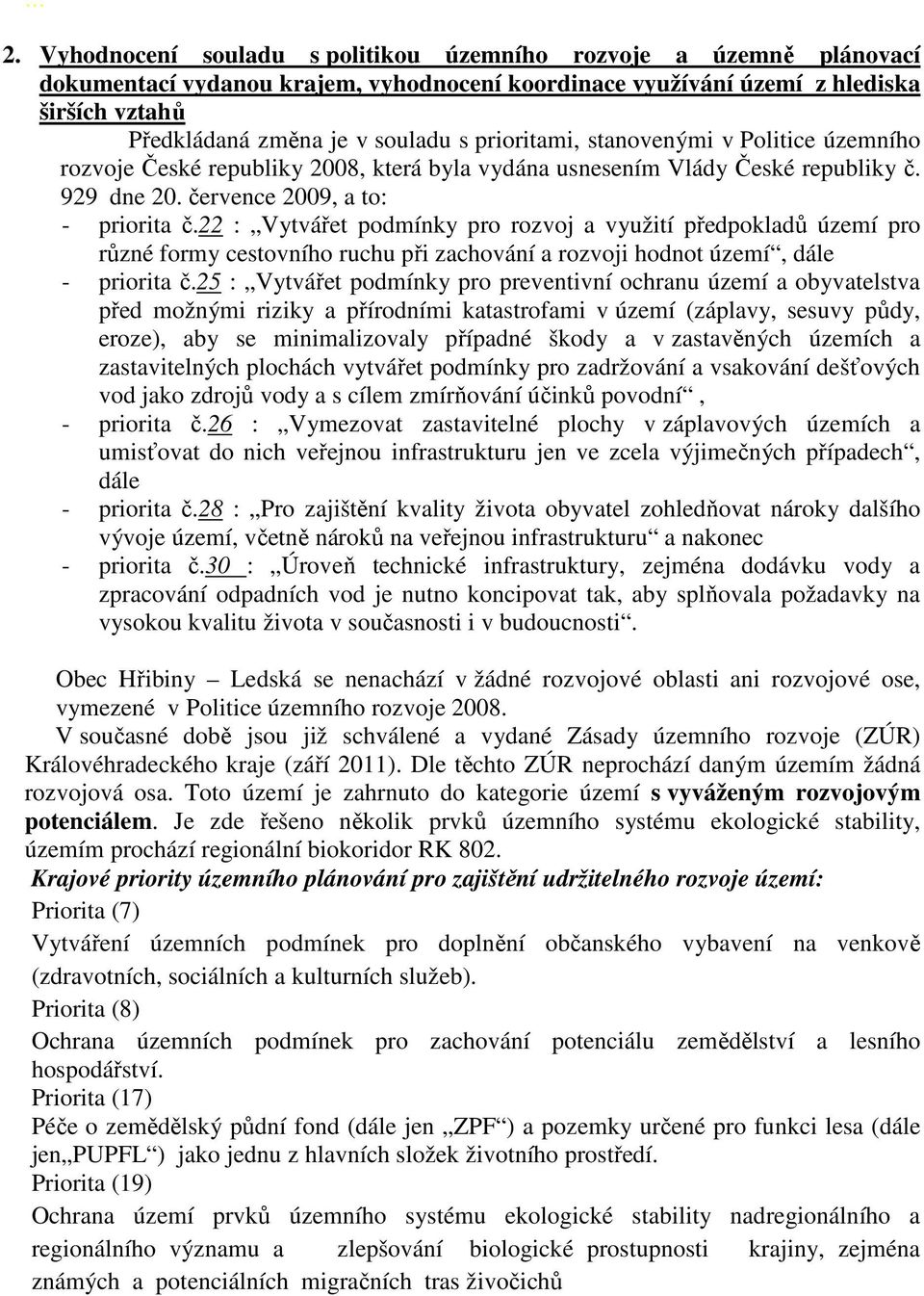 22 : Vytvářet podmínky pro rozvoj a využití předpokladů území pro různé formy cestovního ruchu při zachování a rozvoji hodnot území, dále - priorita č.