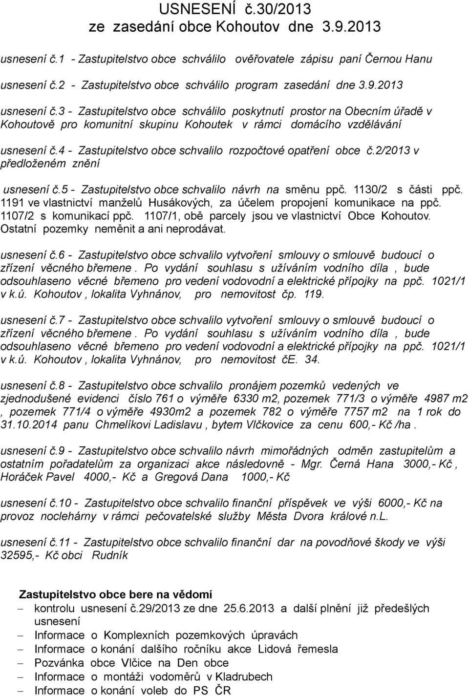 3 - Zastupitelstvo obce schválilo poskytnutí prostor na Obecním úřadě v Kohoutově pro komunitní skupinu Kohoutek v rámci domácího vzdělávání usnesení č.