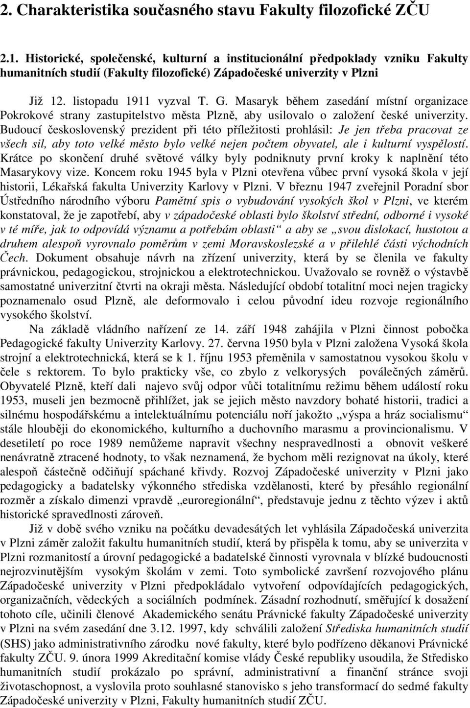 Masaryk během zasedání místní organizace Pokrokové strany zastupitelstvo města Plzně, aby usilovalo o založení české univerzity.