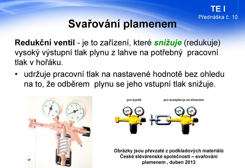 udržuje pracovní tlak na nastavené hodnotě bez ohledu na to, že odběrem plynu se jeho