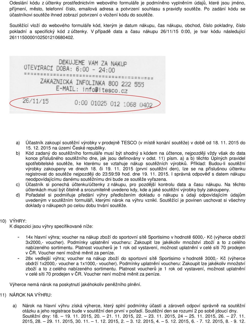 Soutěžící vloží do webového formuláře kód, kterým je datum nákupu, čas nákupu, obchod, číslo pokladny, číslo pokladní a specifický kód z účtenky.