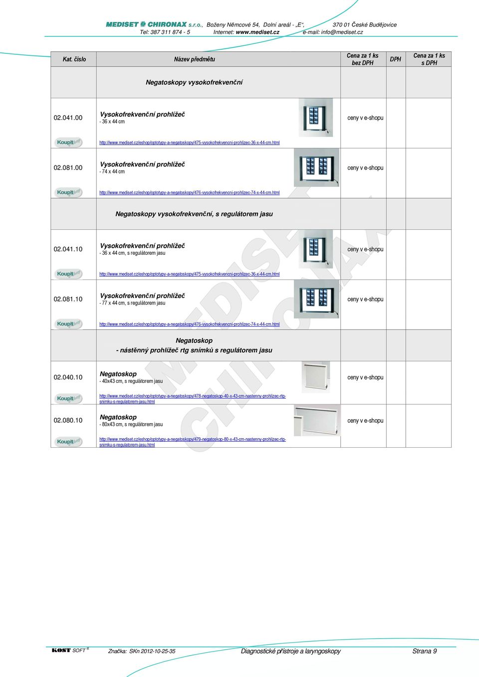 cz/eshop/optotypy-a-negatoskopy/476-vysokofrekvencni-prohlizec-74-x-44-cm.html Negatoskopy vysokofrekvenční, s regulátorem jasu 02.041.