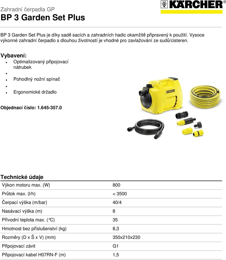 Vybavení: Optimalizovaný připojovací nátrubek Pohodlný nožní spínač Ergonomické držadlo Objednací číslo: 1.645-357.0 Technické údaje Výkon motoru max.