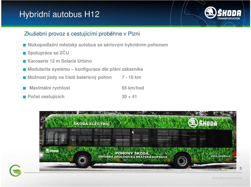 Solaris Urbino Modularita systému konfigurace dle přání zákazníka Možnost jízdy na