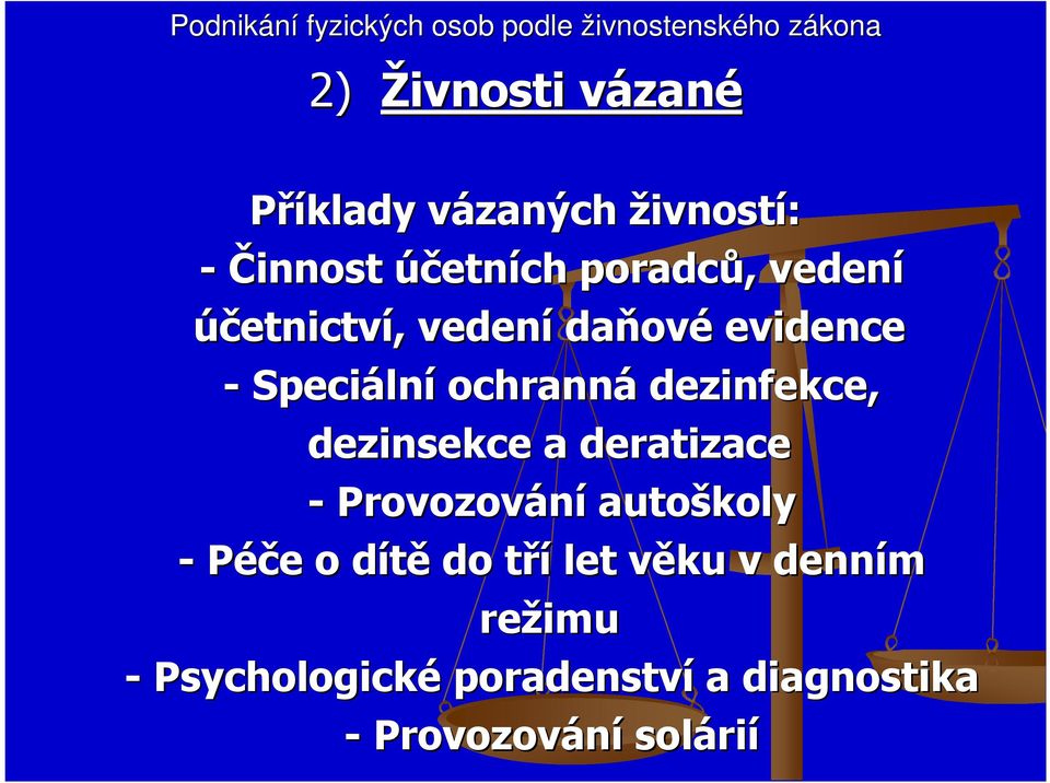 dezinsekce a deratizace - Provozování autoškoly - Péče e o dítěd do třít let věku