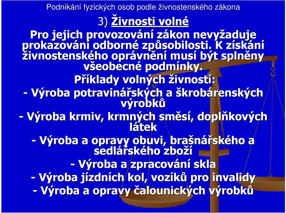 Příklady volných živností: - Výroba potravinářských a škrobárenských renských výrobků - Výroba krmiv, krmných směsí,,