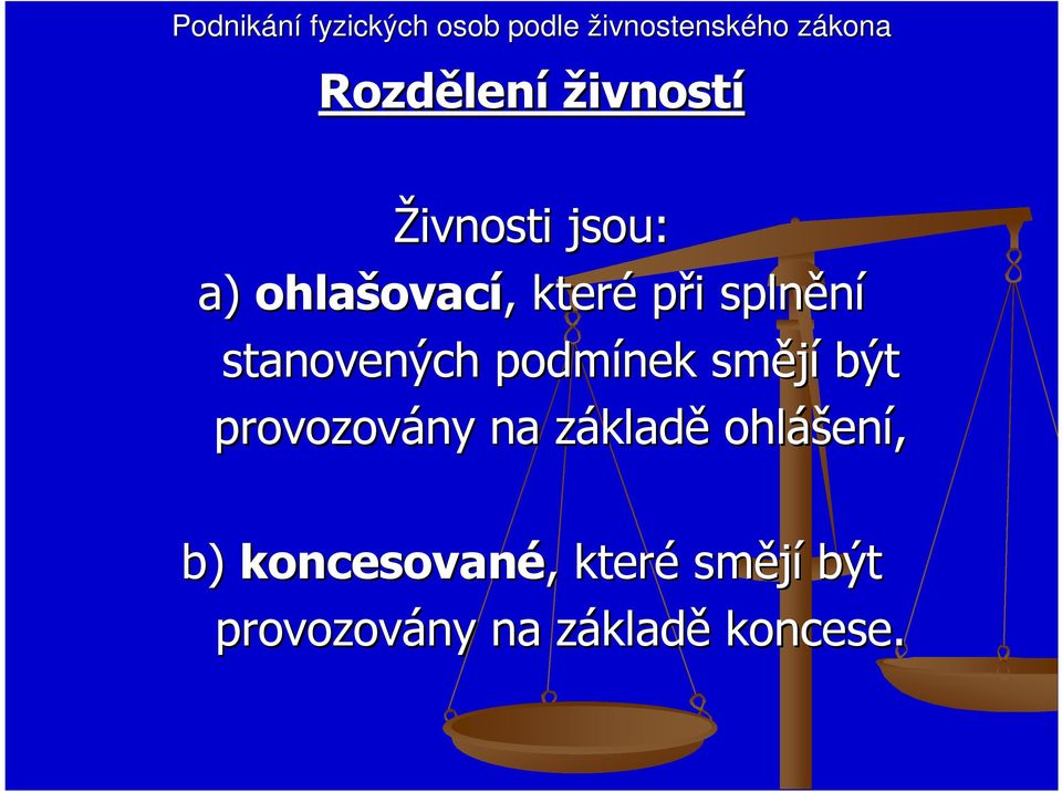 být provozovány na základz kladě ohláš ášení, b)