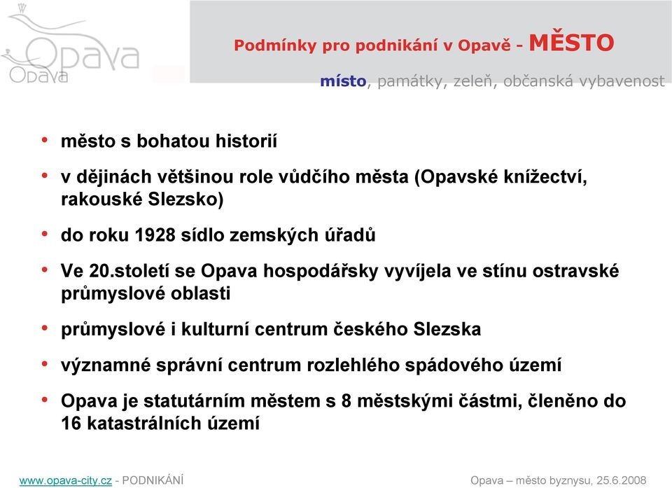 století se Opava hospodářsky vyvíjela ve stínu ostravské průmyslové oblasti průmyslové i kulturní centrum českého