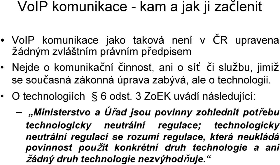 3 ZoEK uvádí následující: Ministerstvo a Úřad jsou povinny zohlednit potřebu technologicky neutrální regulace; technologicky