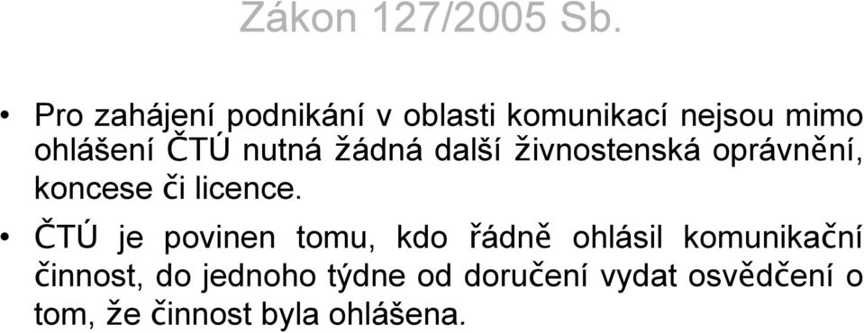 nutná žádná další živnostenská oprávnění, koncese či licence.