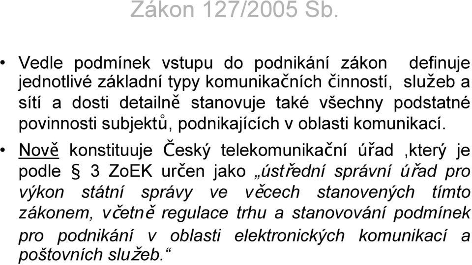 detailně stanovuje také všechny podstatné povinnosti subjektů, podnikajících v oblasti komunikací.