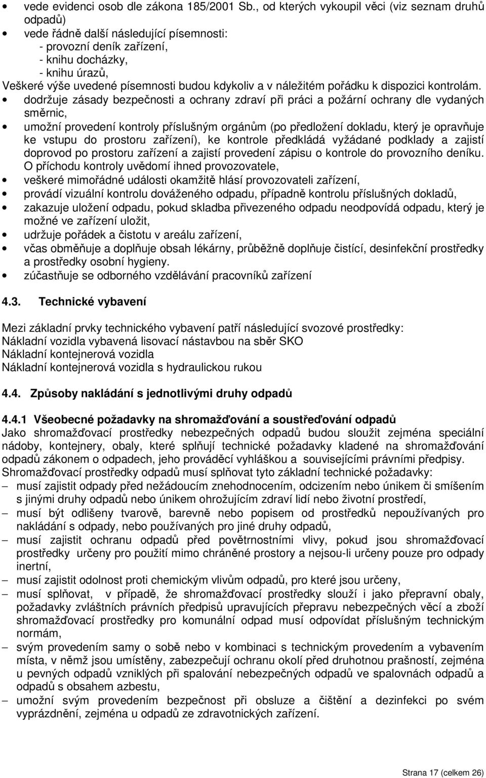 kdykoliv a v náležitém pořádku k dispozici kontrolám.