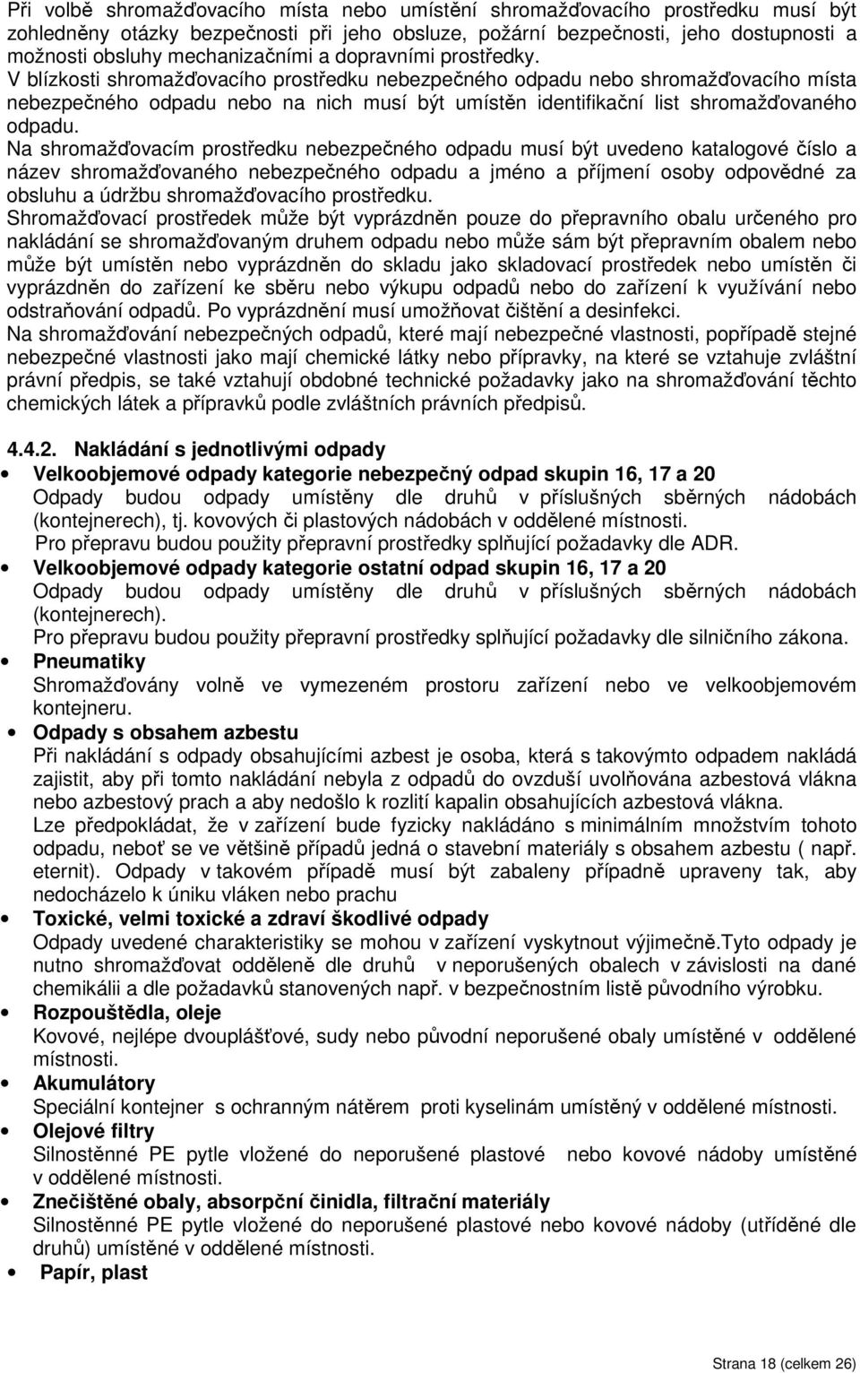 V blízkosti shromažďovacího prostředku nebezpečného odpadu nebo shromažďovacího místa nebezpečného odpadu nebo na nich musí být umístěn identifikační list shromažďovaného odpadu.