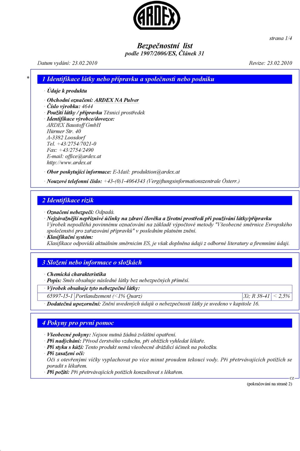 at Nouzové telefonní číslo: +43-(0)1-4064343 (Vergiftungsinformationszentrale Österr.) 2 Identifikace rizik Označení nebezpečí: Odpadá.