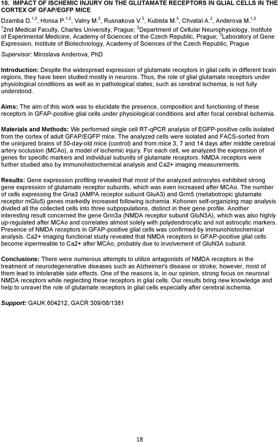 Gene Expression, Institute of Biotechnology, Academy of Sciences of the Czech Republic, Prague Supervisor: Miroslava Anderova, PhD Introduction: Despite the widespread expression of glutamate