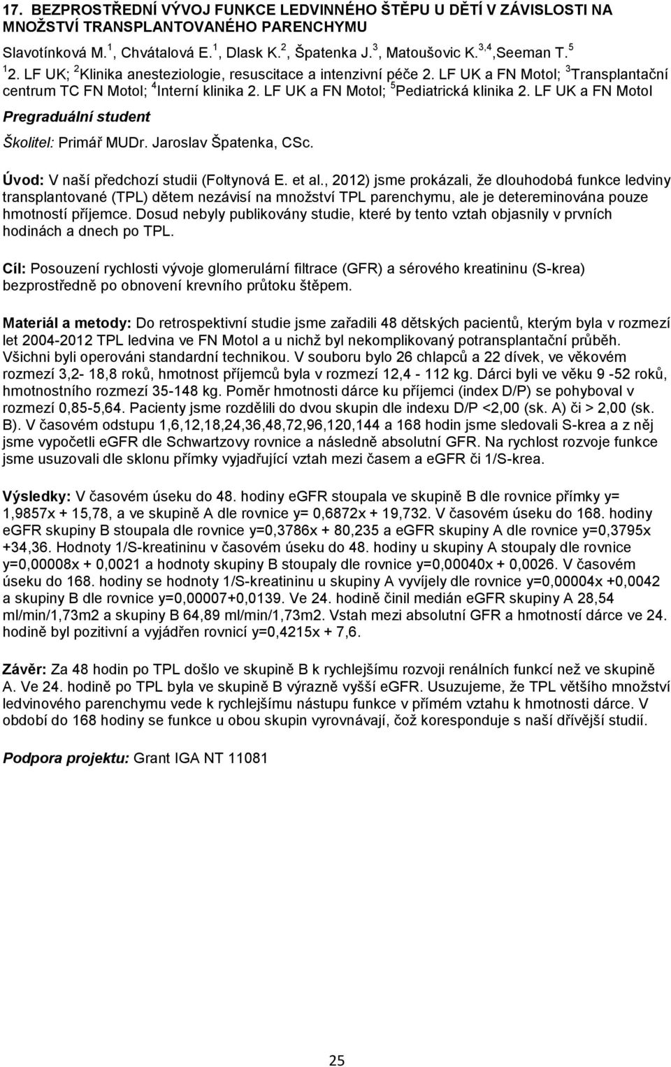 LF UK a FN Motol Pregraduální student Školitel: Primář MUDr. Jaroslav Špatenka, CSc. Úvod: V naší předchozí studii (Foltynová E. et al.