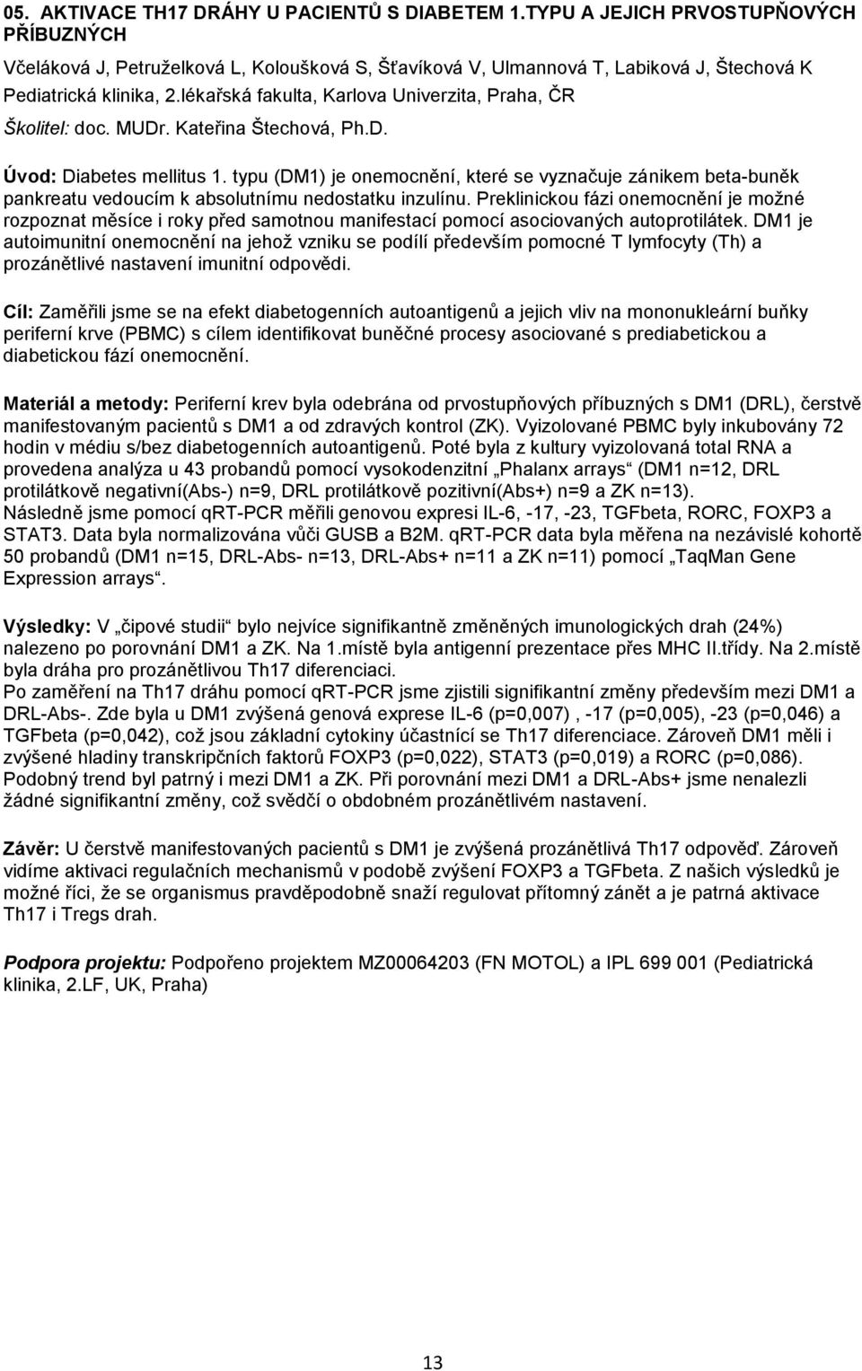 lékařská fakulta, Karlova Univerzita, Praha, ČR Školitel: doc. MUDr. Kateřina Štechová, Ph.D. Úvod: Diabetes mellitus 1.