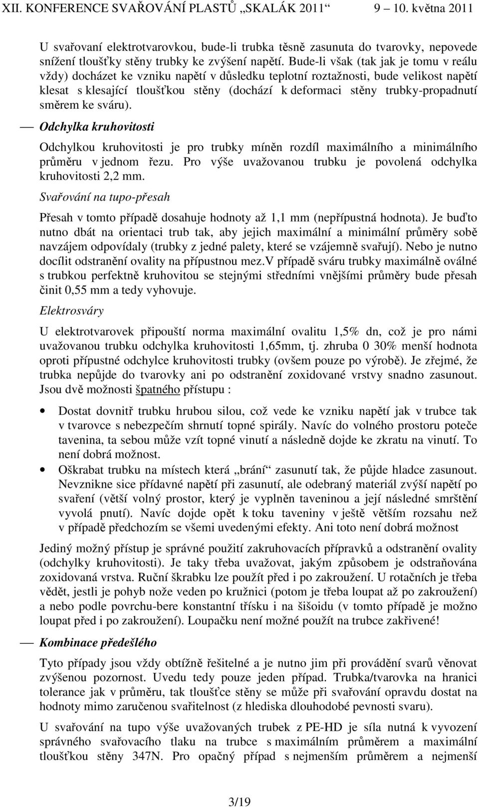 trubky-propadnutí směrem ke sváru). Odchylka kruhovitosti Odchylkou kruhovitosti je pro trubky míněn rozdíl maximálního a minimálního průměru v jednom řezu.