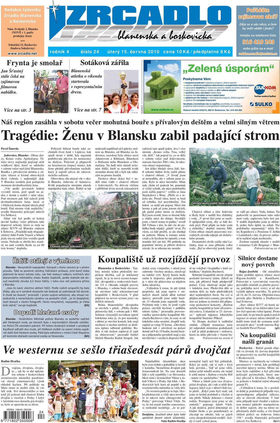 června 2010 cena 10 Kč / předpatné 8 Kč Ve westernu se sešo třiašedesát párů dvojčat Radim Hruška Dvojčata, dvojčata, dvojčata.