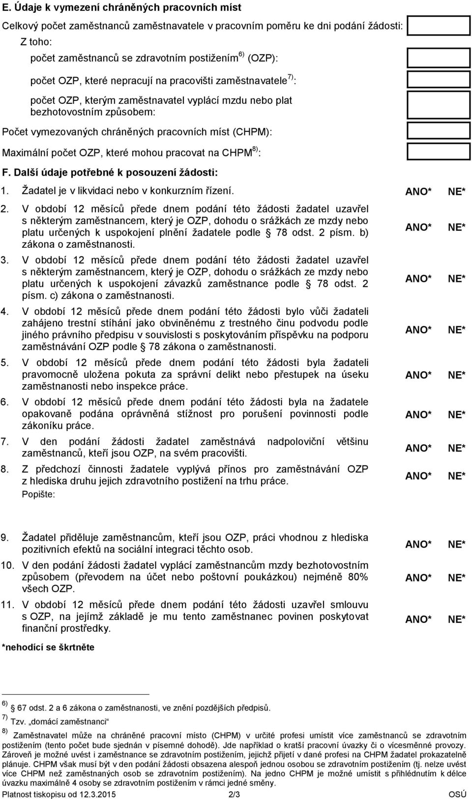 počet OZP, které mohou pracovat na CHPM 8) : F. Další údaje potřebné k posouzení žádosti: 1. Žadatel je v likvidaci nebo v konkurzním řízení. 2.