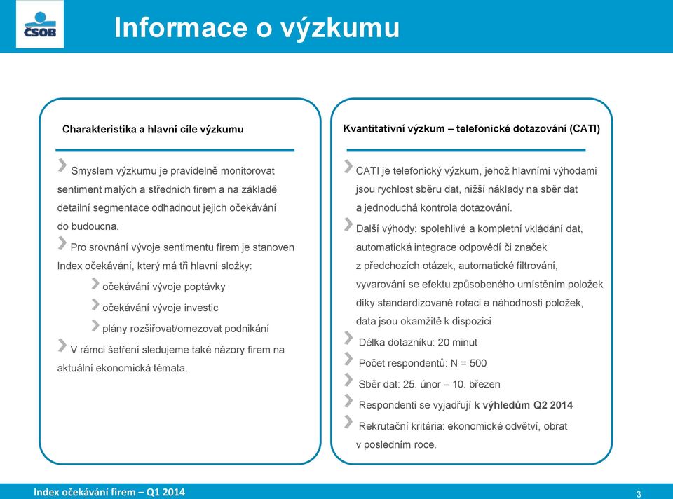 Pro srovnání vývoje sentimentu firem je stanoven Index očekávání, který má tři hlavní složky: očekávání vývoje poptávky očekávání vývoje investic plány rozšiřovat/omezovat podnikání V rámci šetření