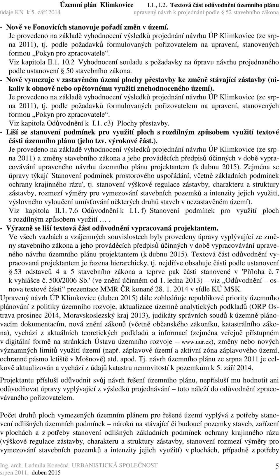 2 Vyhodnocení souladu s požadavky na úpravu návrhu projednaného podle ustanovení 50 stavebního zákona.