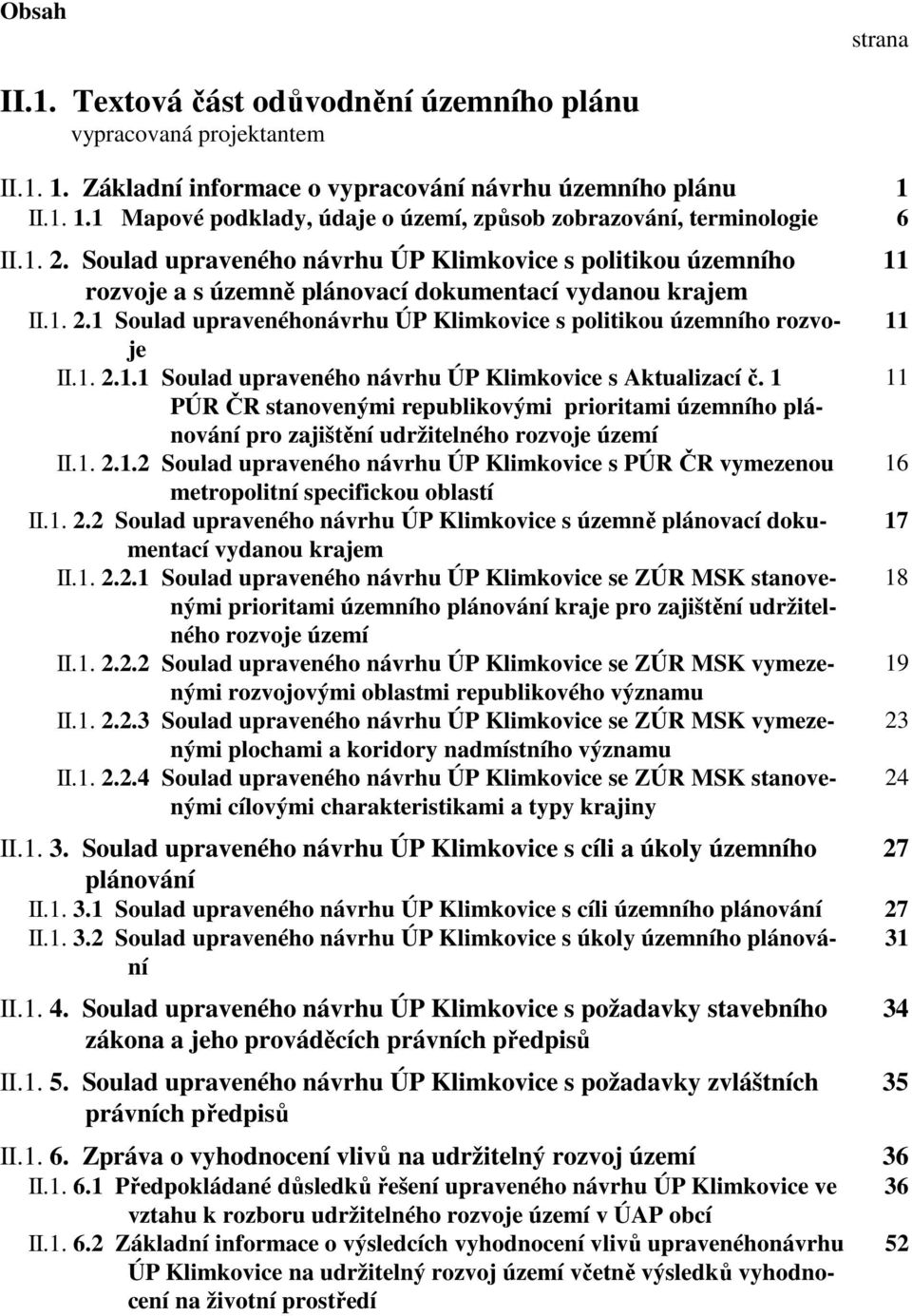 1. 2.1.1 Soulad upraveného návrhu ÚP Klimkovice s Aktualizací č. 1 PÚR ČR stanovenými republikovými prioritami územního plánování pro zajištění udržitelného rozvoje území II.1. 2.1.2 Soulad upraveného návrhu ÚP Klimkovice s PÚR ČR vymezenou metropolitní specifickou oblastí II.