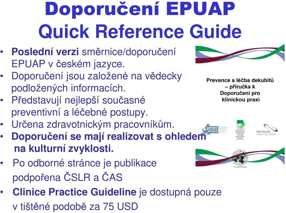 Představují nejlepší současné preventivní a léčebné postupy. Určena zdravotnickým pracovníkům.