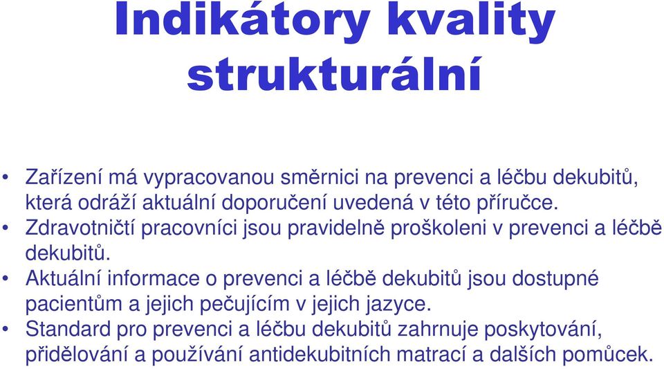 Zdravotničtí pracovníci jsou pravidelně proškoleni v prevenci a léčbě dekubitů.