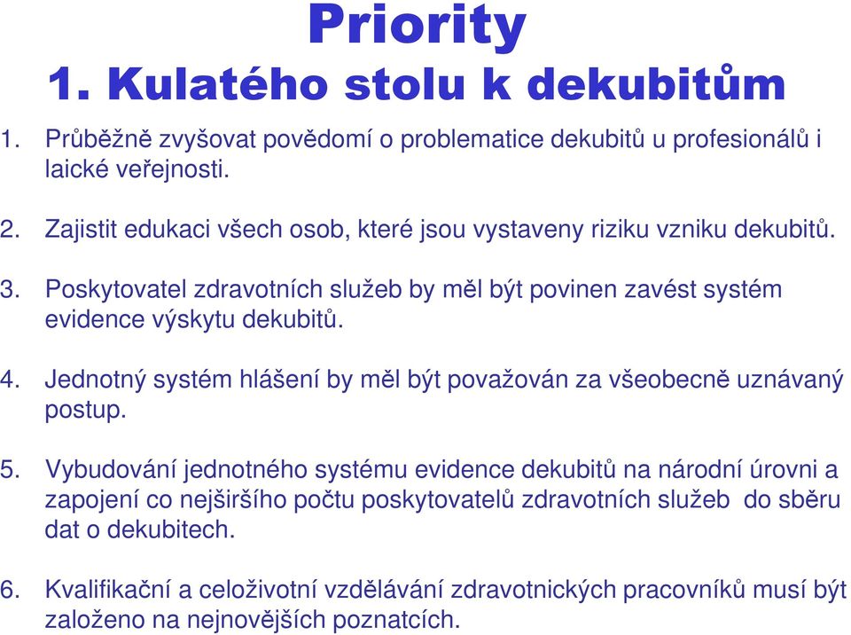 Poskytovatel zdravotních služeb by měl být povinen zavést systém evidence výskytu dekubitů. 4.