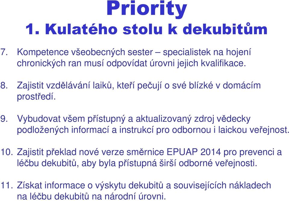 Zajistit vzdělávání laiků, kteří pečují o své blízké v domácím prostředí. 9.