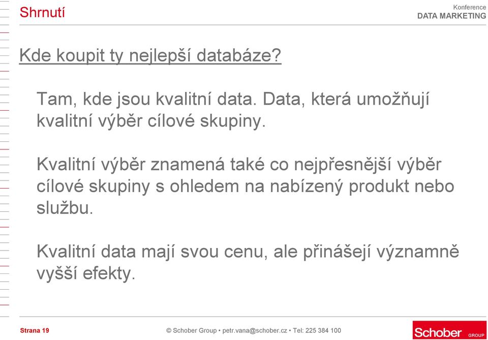 Kvalitní výběr znamená také co nejpřesnější výběr cílové skupiny s ohledem na nabízený